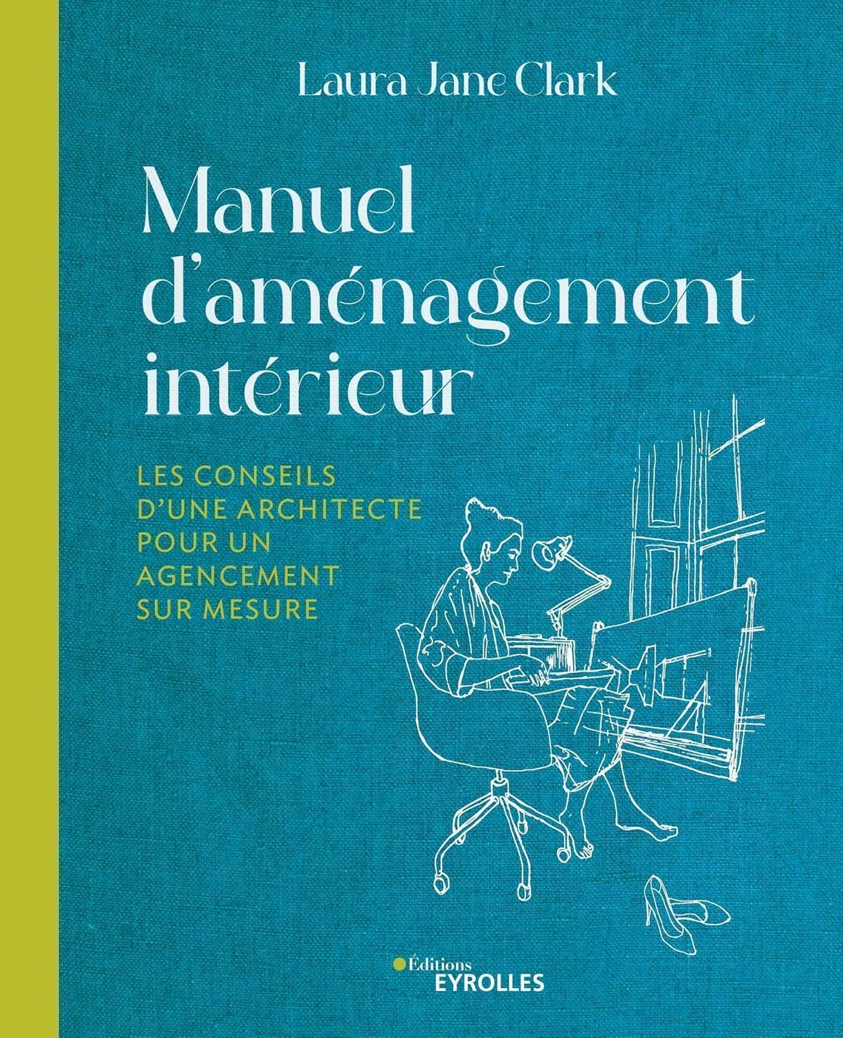 Manuel d'aménagement intérieur: Les conseils d'une architecture pour un agencement sur-mesure
